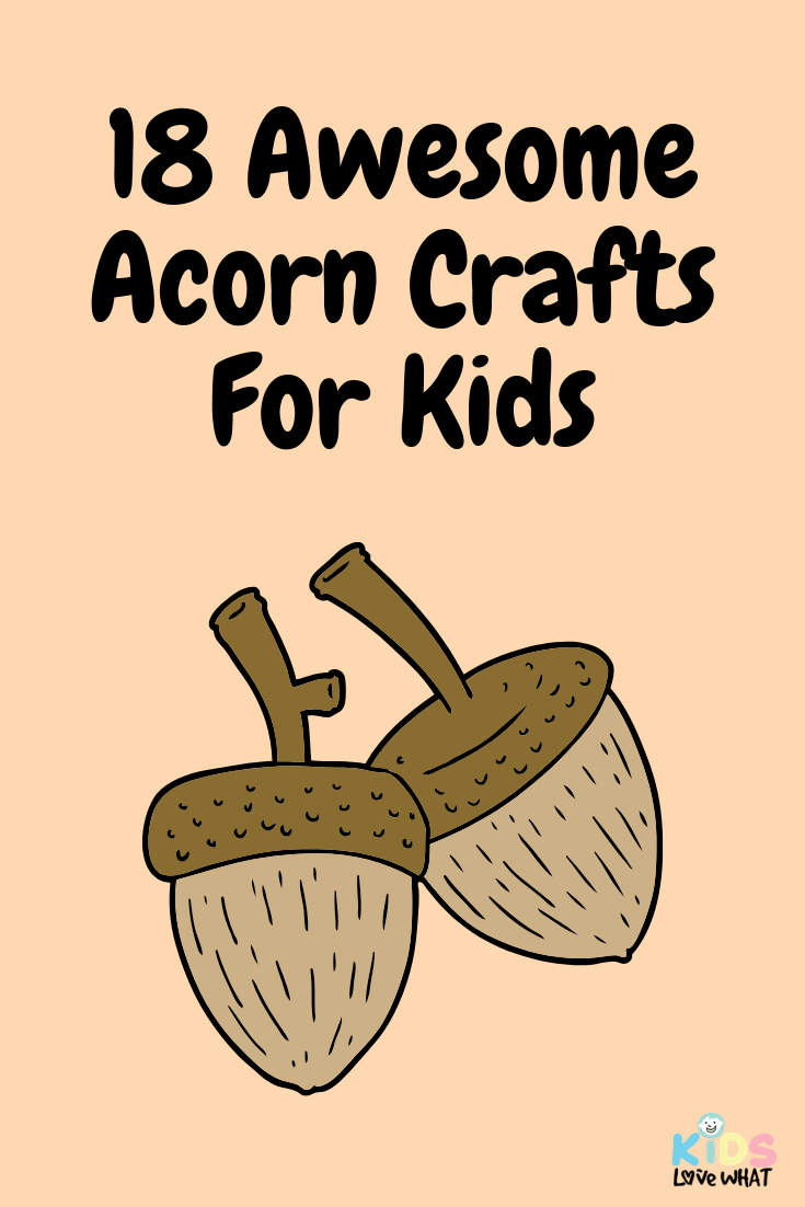 18 Awesome Acorn Crafts For Kids Kids Love WHAT