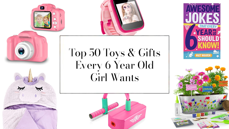 Top 50 Toys & Gifts For 6 Year Old Girls